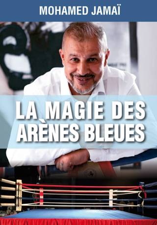 "Couverture du livre "La magie des arènes bleues" de Mohamed Jamaï, biographie et transmission par le sport et la boxe"