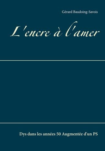 "Couverture du livre "L’encre à l’amer" de Gérard Bauding-Savois, récit de vie et témoignage sur les troubles DYS"