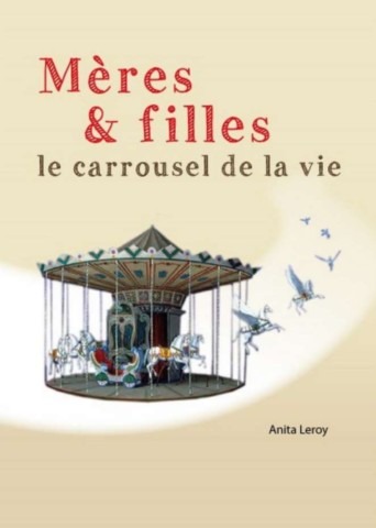 "Couverture du livre "Mères & filles, le carrousel de la vie" d’Anita Leroy, récit de filiation et transmission familiale"